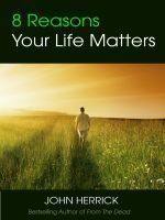 8 Reasons Your Life Matters by John Herrick