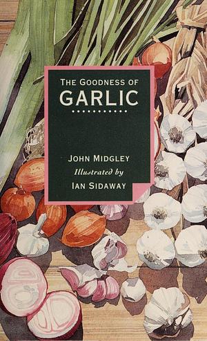 The Goodness of Garlic by John Midgley