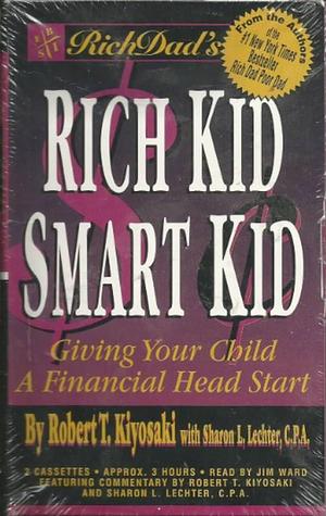 Rich Dad's Rich Kid, Smart Kid: Giving Your Child a Financial Head Start by Robert T. Kiyosaki, Robert T. Kiyosaki, Sharon L. Lechter, Jim Ward