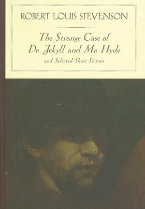 The Strange Case of Dr. Jekyll and Mr. Hyde and Selected Short Fiction by Robert Louis Stevenson, Jenny Davidson