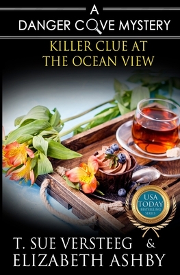 Killer Clue at the Ocean View: a Danger Cove B&B Mystery by T. Sue Versteeg, Elizabeth Ashby