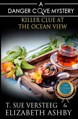 Killer Clue at the Ocean View: a Danger Cove B&B Mystery by Elizabeth Ashby, T. Sue Versteeg