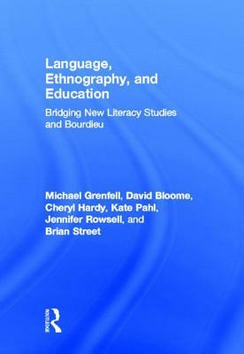 Language, Ethnography, and Education: Bridging New Literacy Studies and Bourdieu by Cheryl Hardy, Michael Grenfell, David Bloome