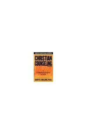 Christian Counseling: A Comprehensive Guide by Gary R. Collins