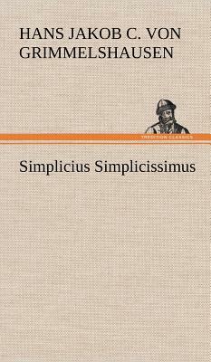 Simplicius Simplicissimus by Hans Jakob Christoffel von Grimmelshausen