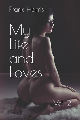 My Life and Loves: Vol. 2 by Frank Harris