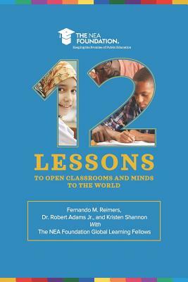 Twelve Lessons to Open Classrooms and Minds to the World by Robert Adams Jr, Kristen Shannon, Fernando M. Reimers