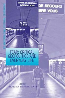Fear: Critical Geopolitics and Everyday Life by Susan J. Smith