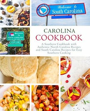 Carolina Cookbook: A Southern Cookbook with Authentic North Carolina Recipes and South Carolina Recipes for Easy Southern Cooking by BookSumo Press