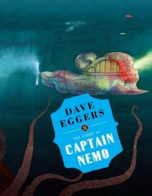 The Story of Captain Nemo by Fabian Negrin, Dave Eggers, Jules Verne