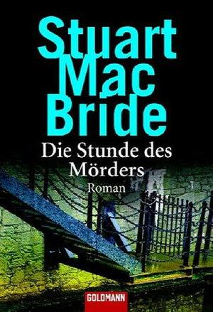 Die Stunde des Mörders by Stuart MacBride