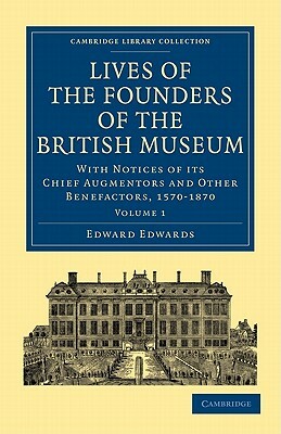 Lives of the Founders of the British Museum - Volume 1 by Edward Edwards