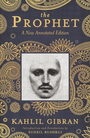 The Prophet: A New Annotated Edition by Kahlil Gibran, Suheil Bushrui