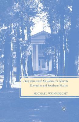 Darwin and Faulkner's Novels: Evolution and Southern Fiction by M. Wainwright