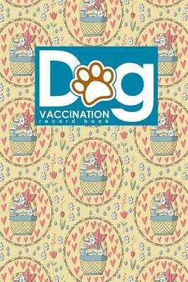 Dog Vaccination Record Book: Puppy Shots Vaccinations Record, Vaccination Schedule, Vaccination Booklet For Records, Vaccine Record Holder, Cute Ea by Moito Publishing