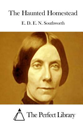 The Haunted Homestead by E.D.E.N. Southworth