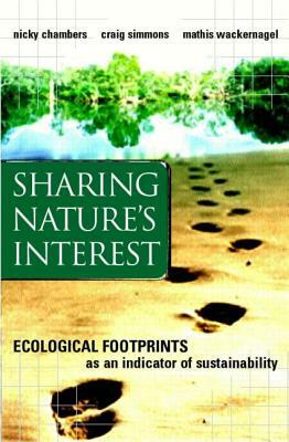 Sharing Nature's Interest: Ecological Footprints as an Indicator of Sustainability by Mathis Wackernagel, Nicky Chambers, Craig Simmons