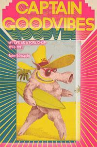 Captain Goodvibes: My Life As A Pork Chop. 1973-1981 by Sean Doherty, Tony Edwards