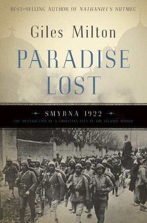 Paradise Lost: Smyrna, 1922 by Giles Milton