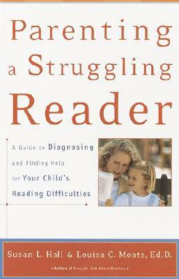 Parenting a Struggling Reader: A Guide to Diagnosing and Finding Help for Your Child's Reading Difficulties by Louisa Moats, Susan Hall