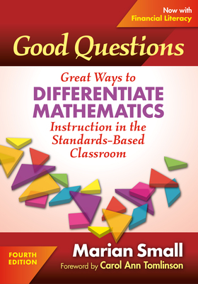 Good Questions: Great Ways to Differentiate Mathematics Instruction in the Standards-Based Classroom by Marian Small