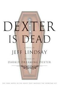 Dexter Is Dead by Jeff Lindsay