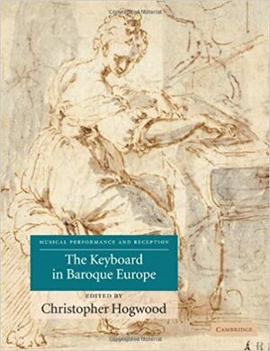 The Keyboard in Baroque Europe by Christopher Hogwood