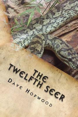 The Twelfth Seer: Killers, Relics & Divine Power by Dave Hopwood