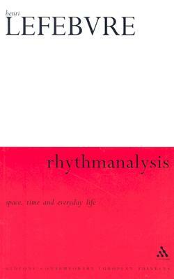 Rhythmanalysis: Space, Time and Everyday Life by Henri Lefebvre