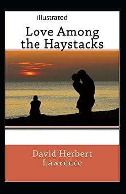 Love Among the Haystacks Illustrated by D.H. Lawrence