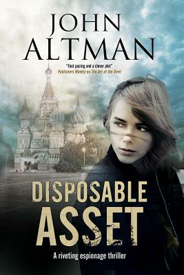 Disposable Asset: An Espionage Thriller by John Altman