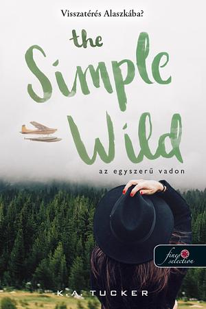 The Simple Wild – Az egyszerű Vadon by K.A. Tucker