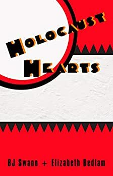 Holocaust Hearts by Elizabeth Bedlam, B.J. Swann