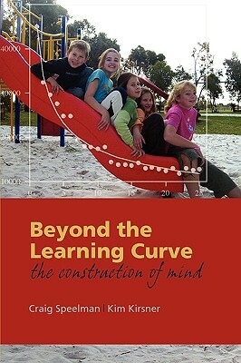 Beyond the Learning Curve: The Construction of Mind by Craig Speelman, Kim Kirsner
