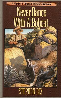 Never Dance With a Bobcat by Stephen Bly