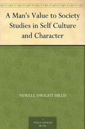 A Man's Value to Society Studies in Self Culture and Character by Newell Dwight Hillis