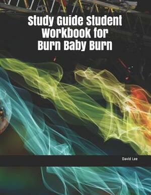 Study Guide Student Workbook for Burn Baby Burn by David Lee