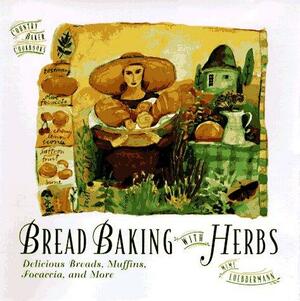 Bread Baking with Herbs: Breads, Muffins, Focaccia, and More by Mimi Luebbermann