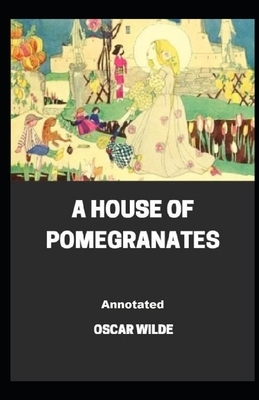 A House of Pomegranates Annotated by Oscar Wilde