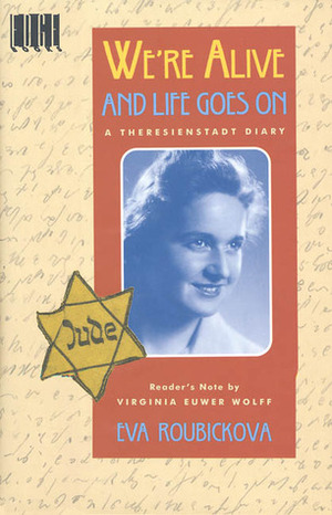 We're Alive and Life Goes On: A Theresienstadt Diary by Virginia Euwer Wolff, Zaia Alexander, Eva Roubickova