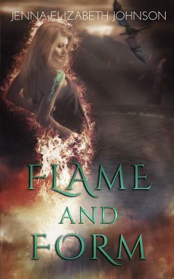 Flame and Form: Draghans of Firiehn Book One by Jenna Elizabeth Johnson