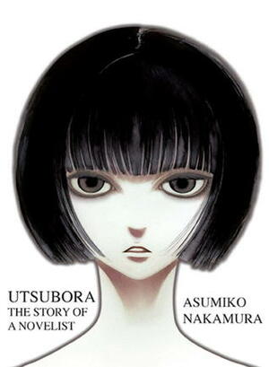 Utsubora: The Story of a Novelist by Asumiko Nakamura, Yoshito Hinton