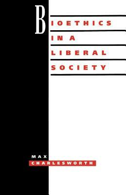 Bioethics Liberal Society by Max Charlesworth