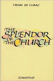 The Splendor of the Church by Henri de Lubac