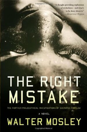 The Right Mistake: The Further Philosophical Investigations of Socrates Fortlow by Walter Mosley