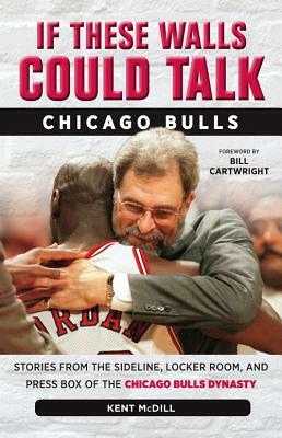 If These Walls Could Talk: Chicago Bulls by Kent MCDILL
