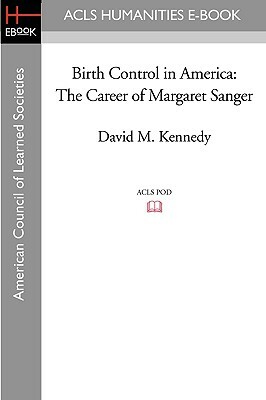 Birth Control in America: The Career of Margaret Sanger by David M. Kennedy