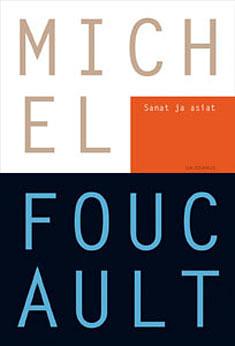 Sanat ja asiat: Eräs ihmistieteiden arkeologia by Michel Foucault, Markku Koivusalo