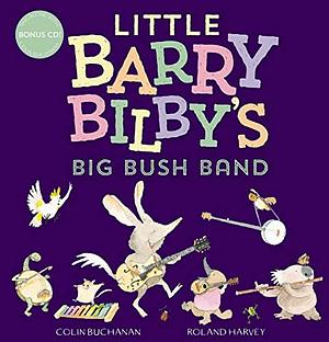 Little Barry Bilby's Big Bush Band by Colin Buchanan