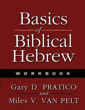 Basics Of Biblical Hebrew: Workbook by Miles V. Van Pelt, Gary D. Pratico